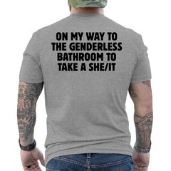 On My Way To The Genderless Bathroom To Take a She/It Funny ON BACK T-Shirt