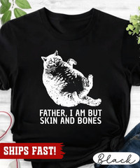 Father I Am But Skin And Bones Cat T-Shirt, Funny Fat Cat Shirt, Lazy Cat Humor