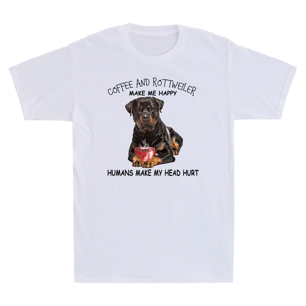 Coffee And Rottweiler Make Me Happy Humans Make My Head Hurt Funny Dog T Shirt