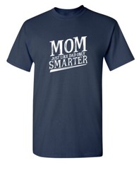 Smarter Mom Sarcastic Humor Graphic Novelty Super Soft Ring Spun Funny T Shirt