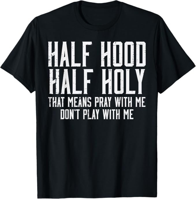 Half Hood Half Holy Funny Saying Humor Christian Men Women T-Shirt