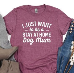 I Just Want To Be A Stay At Home Dog Mom, Dog Mom Shirt, Fur Mama Tee, Dog Lover