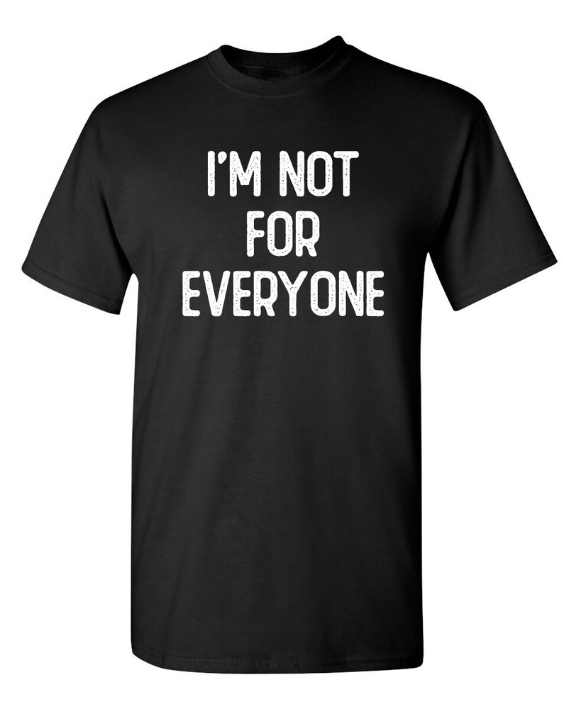 I’m Not For Everyone Sarcastic Humor Graphic Novelty Funny T Shirt