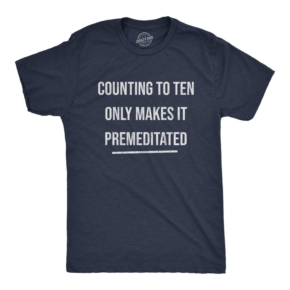Mens Counting to Ten Only Makes It Premeditated T Shirt Funny Sarcastic Graphic