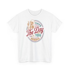 Have The Day You Deserve Sarcastic Skeleton Women Tee