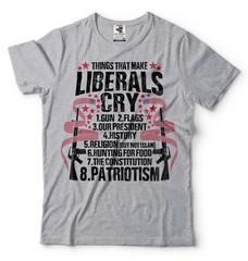 Things That Make Liberals Cry Shirt Anti Liberal Shirt Pro Gun Patriotic Tee