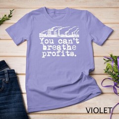 Climate Change Environment T-Shirt – Can’t Breathe Profits Unisex T-shirt