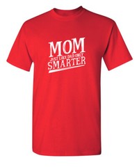 Smarter Mom Sarcastic Humor Graphic Novelty Super Soft Ring Spun Funny T Shirt