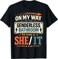 On My Way to The Genderless Bathroom to Take A She It T-Shirt