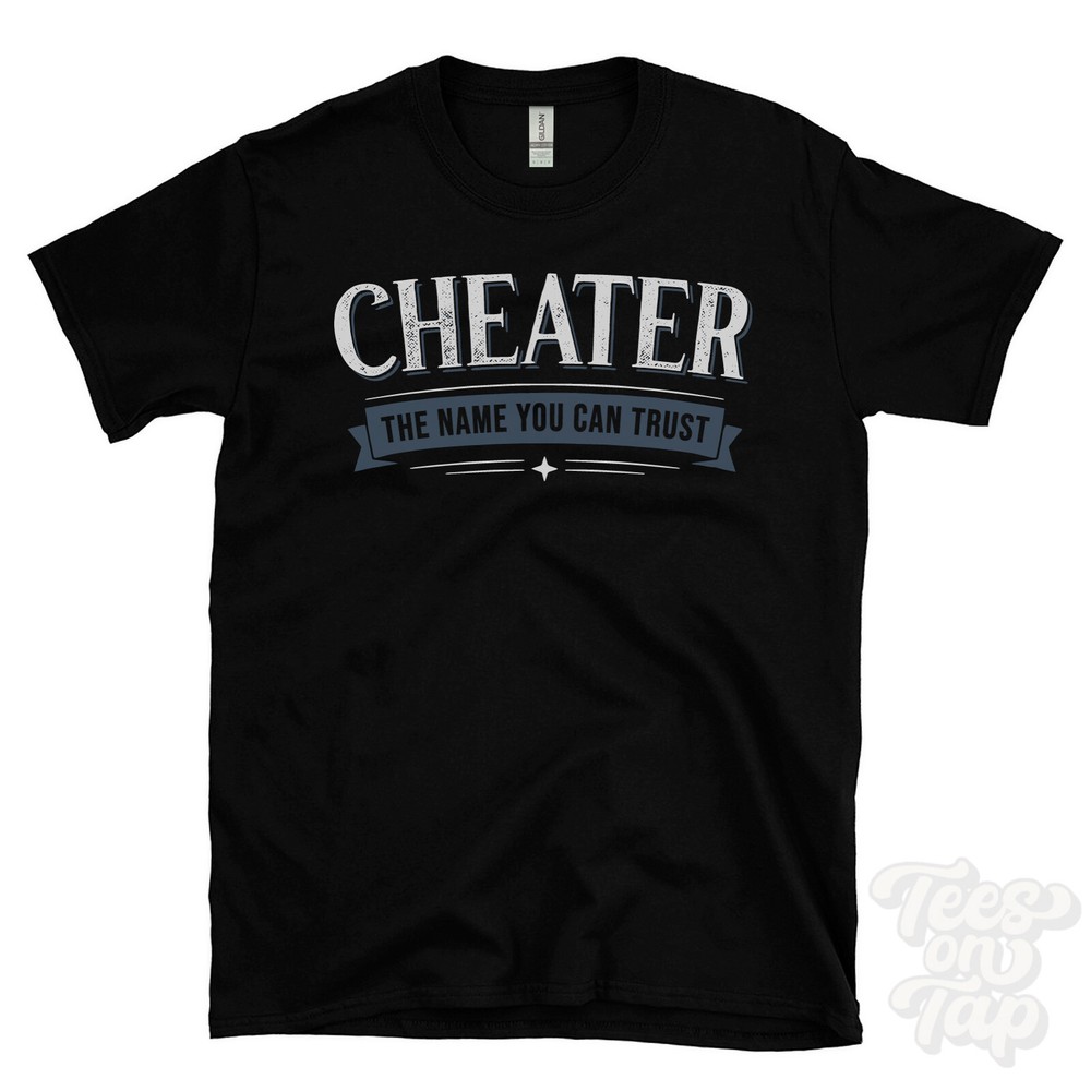 CHEATER THE NAME YOU CAN TRUST T-SHIRT mens & womens novelty family gift idea