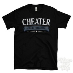 CHEATER THE NAME YOU CAN TRUST T-SHIRT mens & womens novelty family gift idea