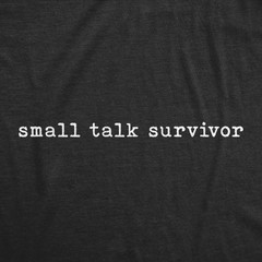Mens Funny T Shirts Small Talk Survivor Sarcastic Anti Social Graphic Novelty