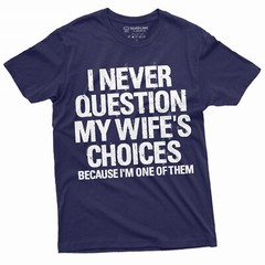 Men’s Funny Wife’s Choices T-shirt Birthday Gift Humor Shirt for Man Hubby Shirt