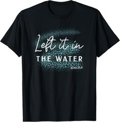 Christian Baptism shirt, Left it in the Water Matthew-28:19 T-Shirt