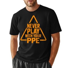 Never Play with Your PPE Funny Work Safety T-Shirt, Workers Humor Sarcastic Tee