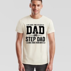 I Have Two Titles Mens T Shirt Dad And Step Dad And I Rock Them Both Gift