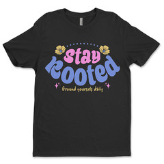 Custom T-Shirt, Stay, Rooted Dtf Print On Next Level T-Shirt unisex Soft Cotton