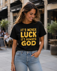 It’s Never Luck It’s Always God Shirt Bold Christian Faith Tee Gold Black
