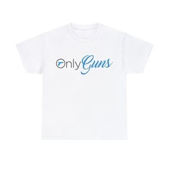 Only Guns Funny Gun Owner Tee T-Shirt – All Colors and Sizes