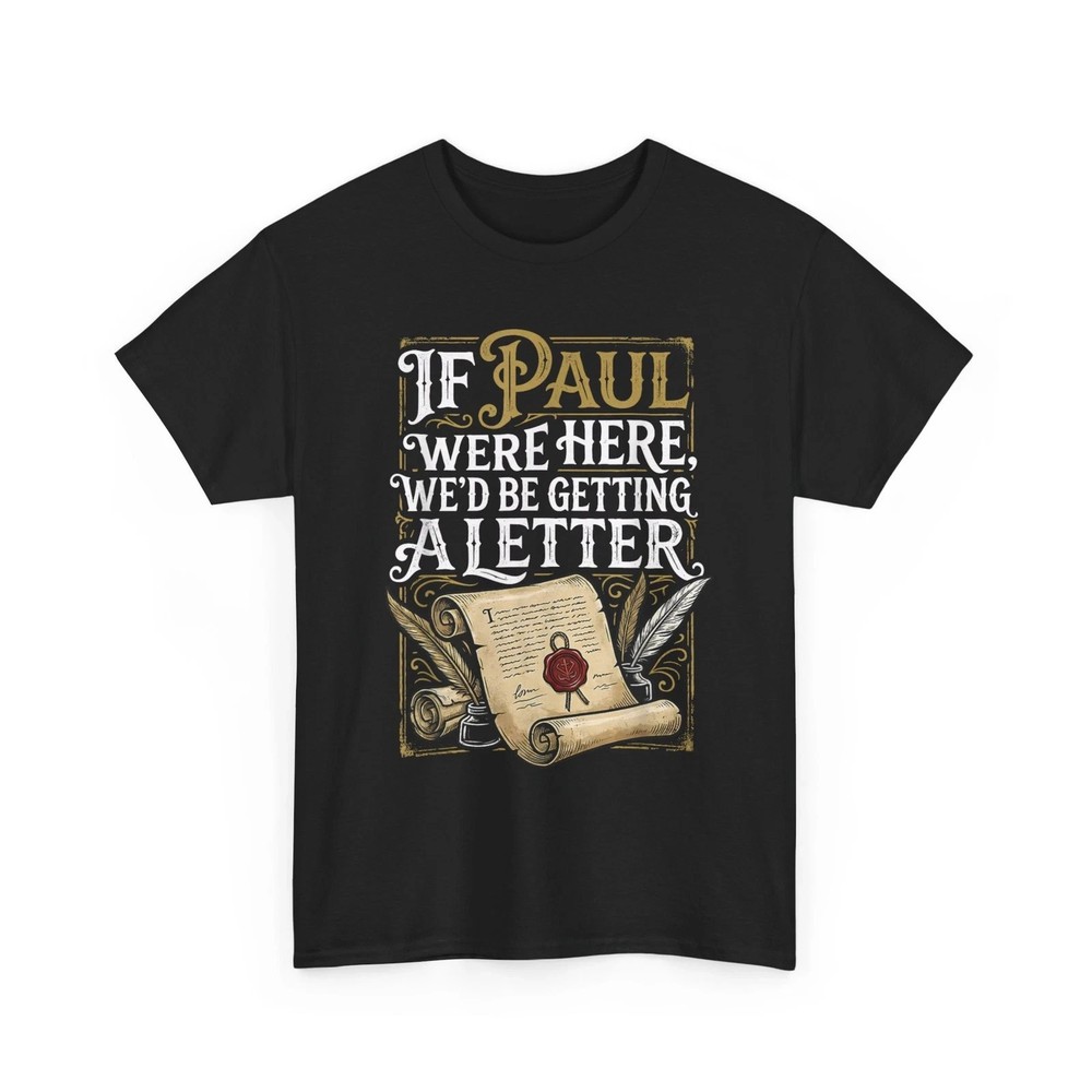 If Paul were Here We’d Be Getting A Letter Funny T-Shirt