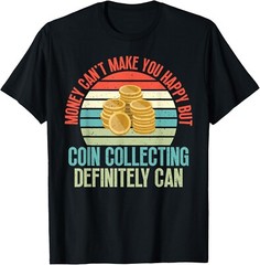 Coin Collecting make you happy Coin Collecting Tee Gift Unisex T-Shirt