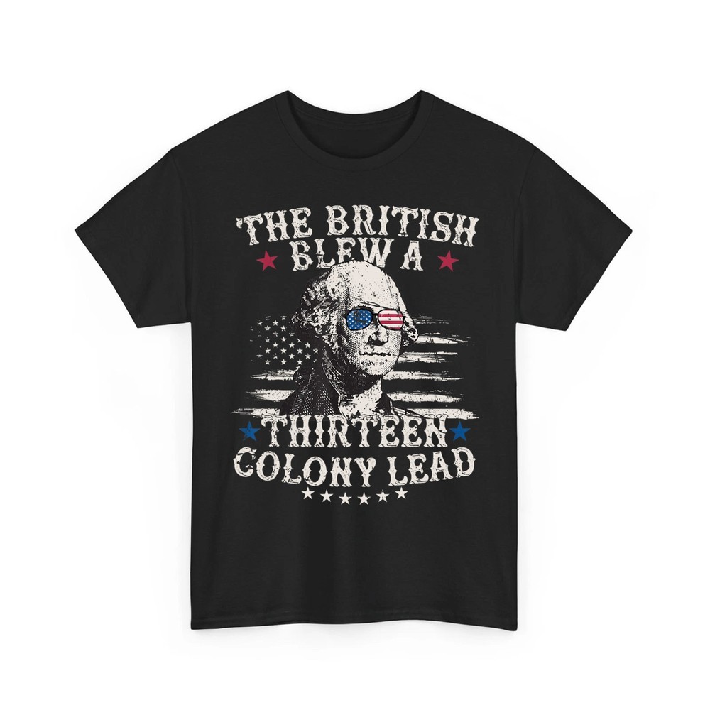 The British Blew 13 Colony Lead Funny Washington 4th of July Unisex T-Shirt