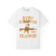 Stay Strapped Or Get Clapped Tee-Shirt Candy And Ice Cream Rifle