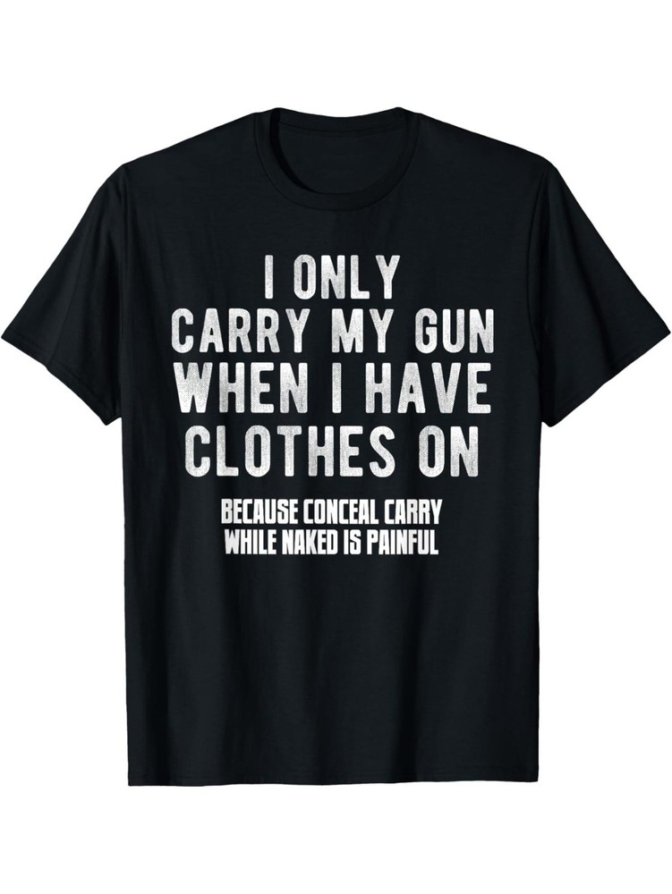 Funny Wear Firearms Only When Dressed Sarcastic Quote Graphic T-Shirt Humor Tee