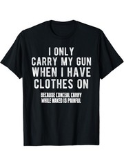 Funny Wear Firearms Only When Dressed Sarcastic Quote Graphic T-Shirt Humor Tee