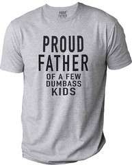 Proud Father of a Few Dumbass Kids Father Funny T-Shirt Novelty Sarcastic Tee