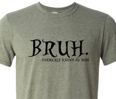 Bruh… Formally Known As Mom – Mothers Day – Soft – Fast Shipping – Unisex