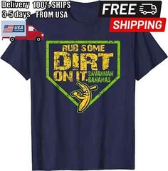 CAN”T MISS! Savannah. Bananas Rub Some Dirt On It T-shirt S-5XL