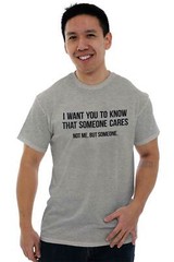 Someone Cares Not Me Sarcastic Rude Funny Womens or Mens Crewneck T Shirt Tee