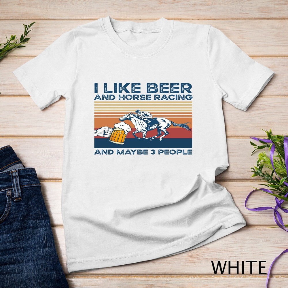 I like beer and horse racing and maybe 3 people Unisex T-shirt