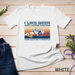 I like beer and horse racing and maybe 3 people Unisex T-shirt
