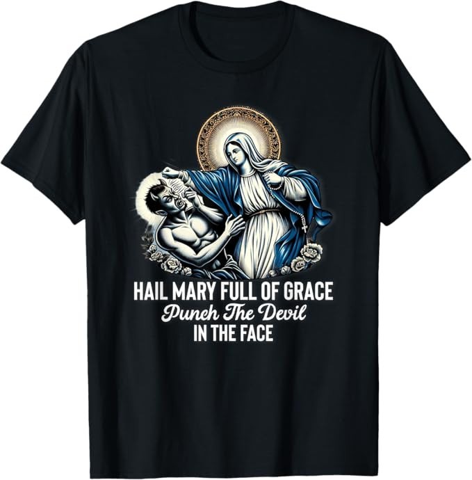 Hail Mary Full Of Grace Punch The Devil In The Face Catholic T-Shirt
