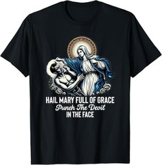 Hail Mary Full Of Grace Punch The Devil In The Face Catholic T-Shirt