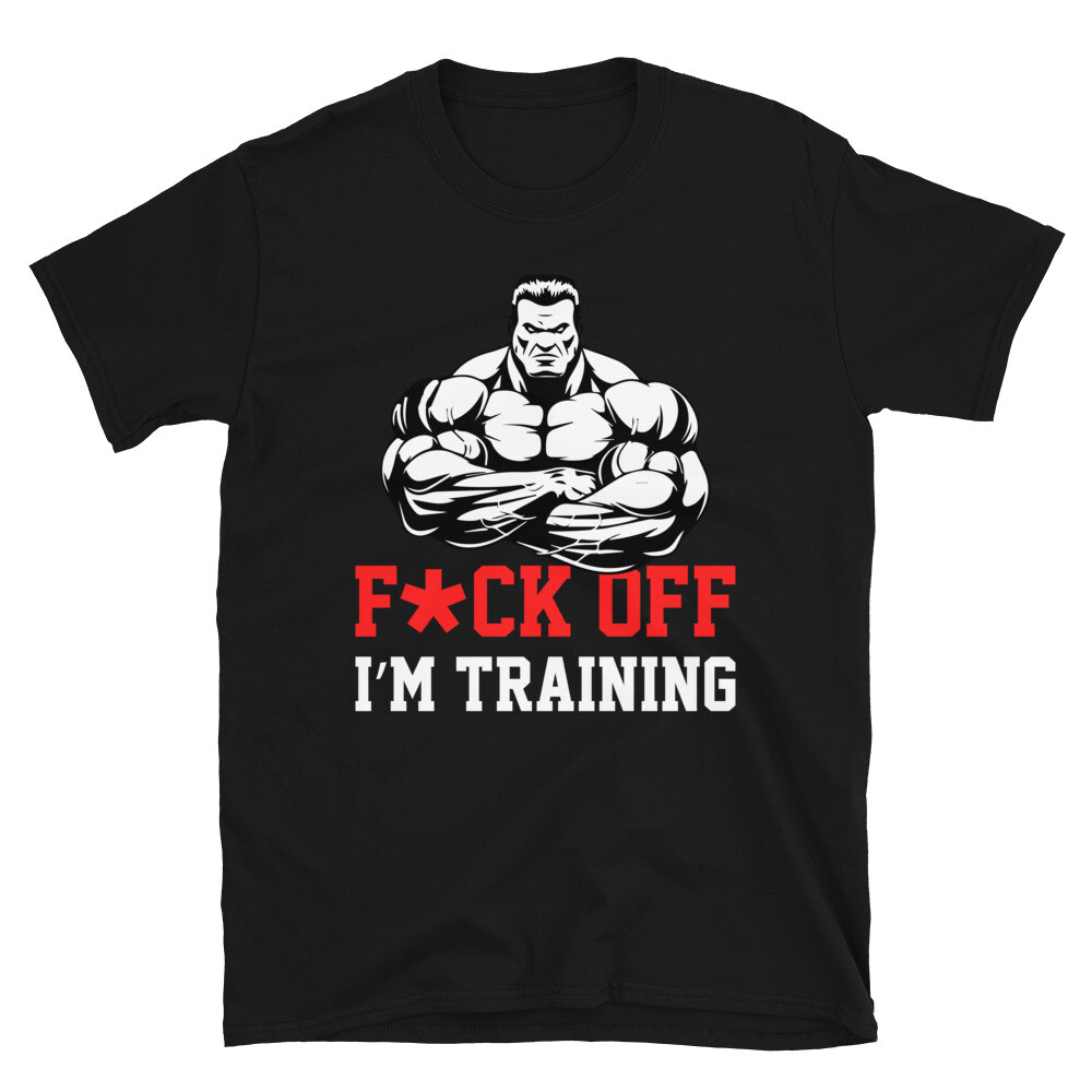 F Off I’m Training Bodybuilding Gym Fitness Muscle T-Shirt