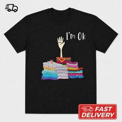 I’m OK Hand Sewing T-Shirt Funny Sewing Lover Graphic Unisex Tee