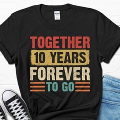 2025 Together 10 Years Forever To Go Gift 10th Year Wedding Anniversary Shirt
