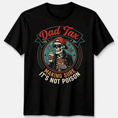 Dad Tax Making Sure Mens T Shirt It’s Not Poison Funny Fathers Day Tee NEW