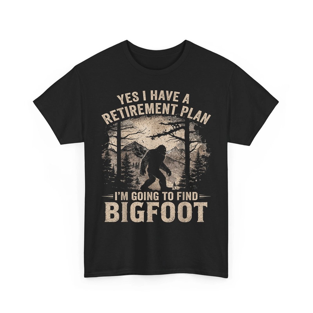 Yes I Have A Retirement Plan I’m Going to Find Bigfoot Joke Unisex T-Shirt