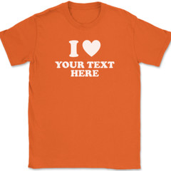 I Love Heart YOUR TEXT Here T-Shirt Tee Personalized Custom Gift