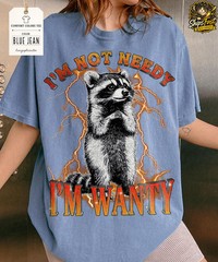Im Not Needy Im Wanty Raccoon Comfort Tee