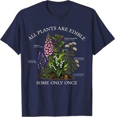 All Plants are Edible Some Only Once Funny Botany Gardening T-Shirt