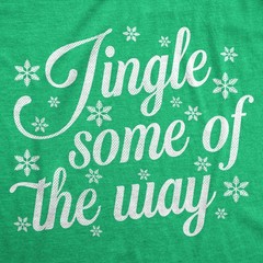 Mens Funny T Shirts Jingle Some Of The Way Sarcastic Christmas Graphic Novelty