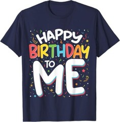 Happy Birthday To Me Funny Birthday Party Unisex T-Shirt