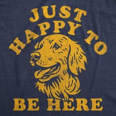 Mens Funny T Shirts Just Happy to Be Here Sarcastic Puppy Graphic Novelty Tee