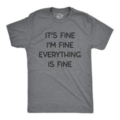 Mens It’s Fine I’m Fine Everything Is Fine T Shirt Funny Sarcastic Tee