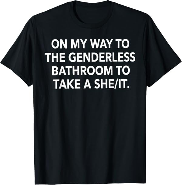 On My Way to The Genderless Bathroom Funny Quote T-Shirt